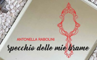 Specchio delle mie Brame – Antonella Rabolini